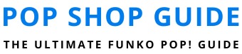 Pop Shop Guide - The Ultimate Funko Pop Guide